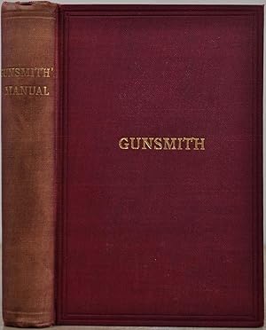 Immagine del venditore per THE GUNSMITH'S MANUAL; A COMPLETE HANDBOOK for the American Gunsmith, being a Practical Guide to all Branches of the Trade. venduto da Kurt Gippert Bookseller (ABAA)
