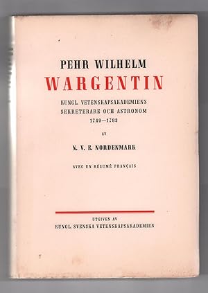 Pehr Wilhelm Wargentin, Kungl. Vetenskapsakademiens sekreterare och astronom, 1749-1783. Av N.V.E...