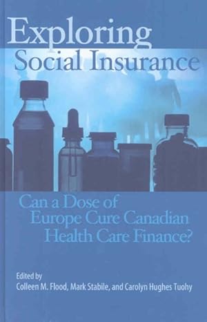 Immagine del venditore per Exploring Social Insurance : Can a Dose of Europe Cure Canadian Health Care Finance? venduto da GreatBookPrices