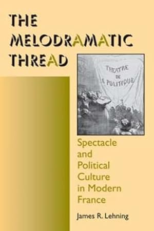 Seller image for Melodramatic Thread : Spectacle and Political Culture in Modern France for sale by GreatBookPrices