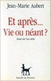 Bild des Verkufers fr Et Aprs. Vie Ou Nant ? : Essai Sur L'au-del zum Verkauf von RECYCLIVRE