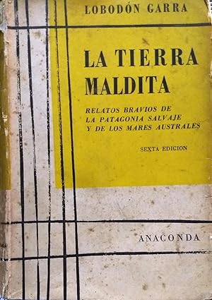 Seller image for La tierra maldita. Relatos bravos de la Patagonia salvaje y de los mares australes. Sexta edicin corregida for sale by Librera Monte Sarmiento