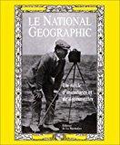 Bild des Verkufers fr Le National Geographic : Un Sicle D'aventure Et De Dcouverte zum Verkauf von RECYCLIVRE