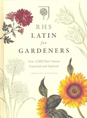Immagine del venditore per Rhs Latin for Gardeners : More Than 1,500 Essential Plant Names and the Secrets They Contain venduto da GreatBookPrices