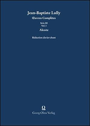 Alceste - Klavierauszug. Série III: Opéras, Volume 3. Tragédie. Livret de Philippe Quinault. Édit...