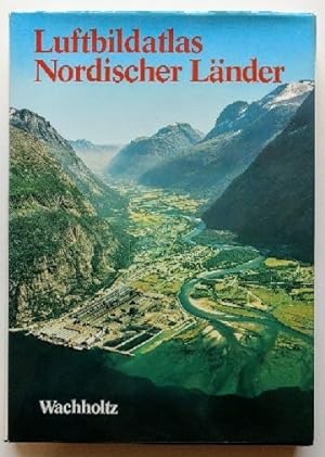 Luftbildatlas Nordischer Länder : Eine Landeskunde in 120 farbigen Luftaufnahmen.