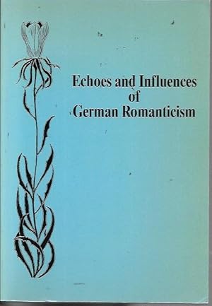 Bild des Verkufers fr Echoes and Influences of German Romanticism: Essays in Honour of Hans Eichner zum Verkauf von Bookfeathers, LLC