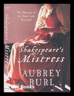 Seller image for Shakespeare's mistress : the mystery of the Dark Lady revealed / Aubrey Burl for sale by MW Books
