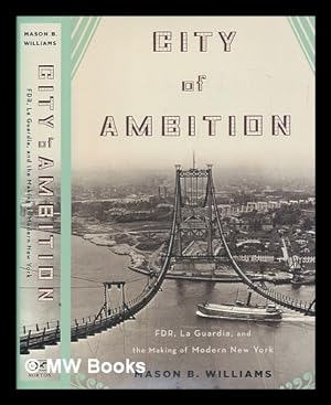 Seller image for City of ambition : FDR, La Guardia, and the making of modern New York / Mason B. Williams for sale by MW Books