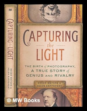 Immagine del venditore per Capturing the light : the birth of photography, a true story of genius and rivalry venduto da MW Books
