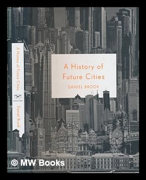 Imagen del vendedor de A history of future cities / Daniel Brook a la venta por MW Books