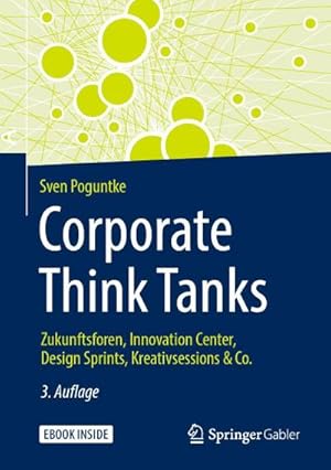 Bild des Verkufers fr Corporate Think Tanks : Zukunftsforen, Innovation Center, Design Sprints, Kreativsessions & Co. zum Verkauf von AHA-BUCH GmbH