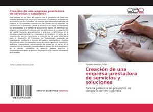 Seller image for Creacin de una empresa prestadora de servicios y soluciones : Para la gerencia de proyectos de construccin en Colombia for sale by AHA-BUCH GmbH