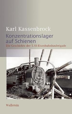 Bild des Verkufers fr Konzentrationslager auf Schienen : Die Geschichte der 5. SS-Eisenbahnbaubrigade zum Verkauf von AHA-BUCH GmbH
