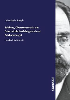 Bild des Verkufers fr Salzburg, Obersteyermark, das sterreichische Gebirgsland und Salzkammergut : Handbuch fr Reisende zum Verkauf von AHA-BUCH GmbH