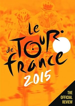 Bild des Verkufers fr Le Tour De France 2015 : The Official Review zum Verkauf von GreatBookPrices