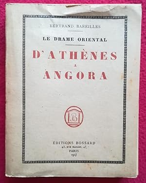 Imagen del vendedor de D' ATHENES A ANGORA - LE DRAME ORIENTAL a la venta por LE BOUQUINISTE