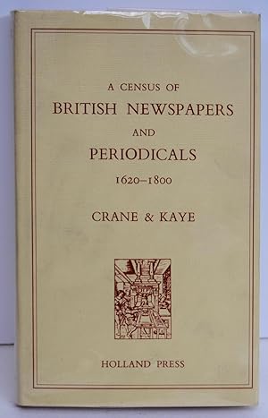Seller image for A CENSUS OF BRITISH NEWSPAPERS AND PERIODICALS 1620-1800. By R. S. Crane and F. B. Kaye. With the Assistance of M. E. Prior. for sale by Marrins Bookshop