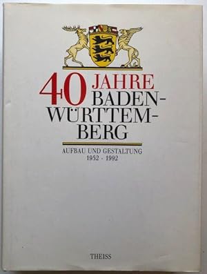 Bild des Verkufers fr 40 Jahre Baden-Wrttemberg. Aufbau und Gestaltung 1952 - 1992. zum Verkauf von Antiquariat Lohmann