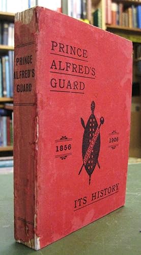 Prince Alfred's Guard; Its History [1856-1906]. With Notes Relating to the Volunteer Movement in ...