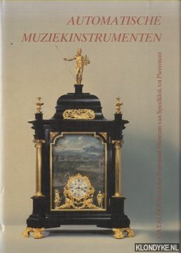 Seller image for Automatische muziekinstrumenten. Catalogus van het Nationaal Museum Van Speelklok tot Pierement for sale by Klondyke