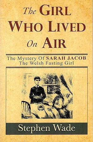 Seller image for The Girl Who Lived on Air : The Mystery of Sarah Jacob, the Welsh Fasting Girl for sale by Pendleburys - the bookshop in the hills