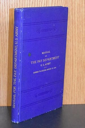 Manual for the Pay Department U.S. Army; Revised to Include August 15, 1910; War Department, Docu...