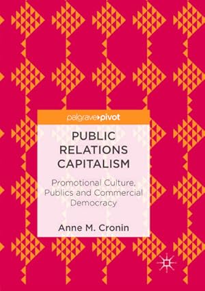 Seller image for Public Relations Capitalism : Promotional Culture, Publics and Commercial Democracy for sale by AHA-BUCH GmbH