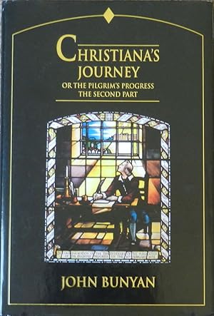 Christiana's Journey or, The Pilgrim's Progress the Second Part