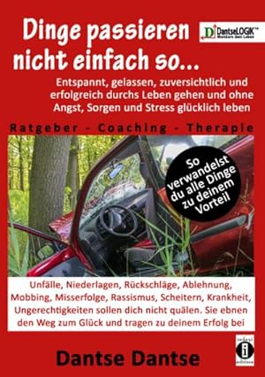 Bild des Verkufers fr Dinge passieren nicht einfach so. Entspannt, gelassen, zuversichtlich und erfolgreich durchs Leben gehen und ohne Angst, Sorgen und Stress glcklich leben! Ratgeber-Coaching-Therapie : So verwandelst du alle Dinge zu deinem Vorteil - Unflle, Niederlagen, Rckschlge, Ablehnung, Mobbing, Misserfolge, Rassismus, Scheitern, Krankheit, Ungerechtigkeiten sollen dich nicht qulen. Sie ebnen den Weg zum Glck und tragen zu deinem Erfolg bei zum Verkauf von AHA-BUCH GmbH