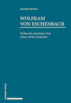 Bild des Verkufers fr Wolfram von Eschenbach : Dichter der ritterlichen Welt. Leben, Werke, Nachruhm. zum Verkauf von AHA-BUCH GmbH