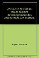 Image du vendeur pour Une Autre Gestion Du Temps Scolaire : Pour Un Dveloppement Des Comptences  L'cole Maternelle mis en vente par RECYCLIVRE