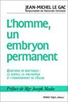 Bild des Verkufers fr L'homme, Un Embryon Permanent ? : Questions De Biothique, La Science, La Philosophie Et L'enseignem zum Verkauf von RECYCLIVRE