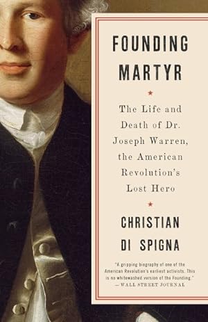 Seller image for Founding Martyr : The Life and Death of Dr. Joseph Warren, the American Revolution's Lost Hero for sale by GreatBookPrices
