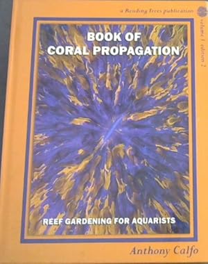 Imagen del vendedor de Book of Coral Propagation, Volume 1 : Reef Gardening for Aquarists a la venta por Chapter 1