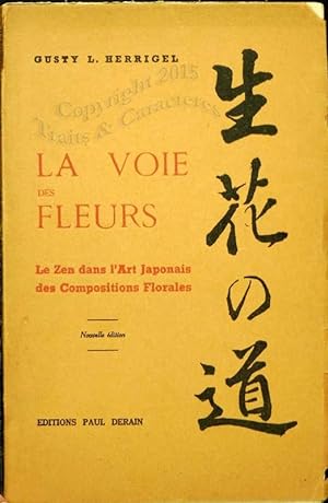 La voie des fleurs. Le zen dans l'art japonais des compositions florales.