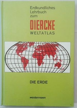 Erdkundliches Lehrbuch zum Diercke-Weltatlas; Teil: Die Erde. bearb. von Gerhard Mostler. Mit Bei...