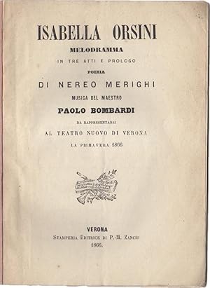 Isabella Orsini. Melodramma in tre atti e prologo. Poesia di Nereo Merighi. Da rappresentarsi al ...