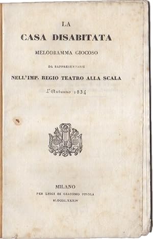 La Casa Disabitata. Melodramma giocoso da rappresentarsi nell'Imp. Regio Teatro alla Scala l'Autu...