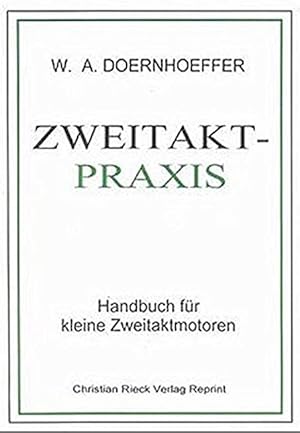 Zweitakt-Praxis. Handbuch für kleine Zweitacktmotoren. (Teilreprint der Ausgabe, Franckh Stuttgar...