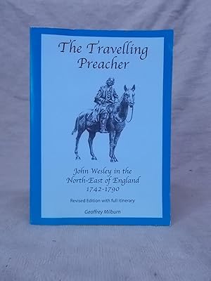 Seller image for THE TRAVELLING PREACHER JOHN WESLEY IN THE NORTH-EAST OF ENGLAND 1742-1790 for sale by Gage Postal Books