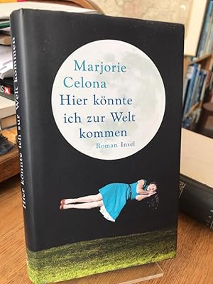 Imagen del vendedor de Hier knnte ich zur Welt kommen. Roman. Aus dem kanadischen Englisch von Christel Dormagen. a la venta por Antiquariat Hecht