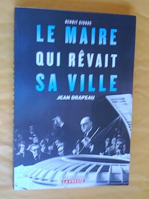 Bild des Verkufers fr Le maire qui rvait sa ville: Jean Drapeau zum Verkauf von Claudine Bouvier