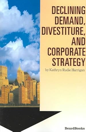 Seller image for Declining Demand, Divestiture, and Corporate Strategy for sale by GreatBookPrices