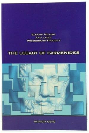 Image du vendeur pour The Legacy of Parmenides: Eleatic Monism and Later Presocratic Thought mis en vente par PsychoBabel & Skoob Books