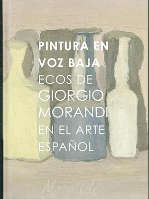 Pintura en voz baja. Ecos de Giogio Morandi en el arte español.