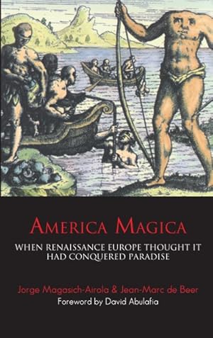 Imagen del vendedor de America Magica : When Renaissance Europe Thought It Had Conquered Paradise a la venta por GreatBookPrices