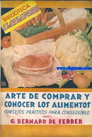 Imagen del vendedor de Arte de comprar y conocer los alimentos. Consejos prcticos para conseguirlo. a la venta por Llibreria Antiquria Els Gnoms