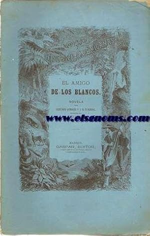 Bild des Verkufers fr El amigo de los blancos. Novela de. Traducida al espaol por D.J.V. Caravantes. zum Verkauf von Llibreria Antiquria Els Gnoms