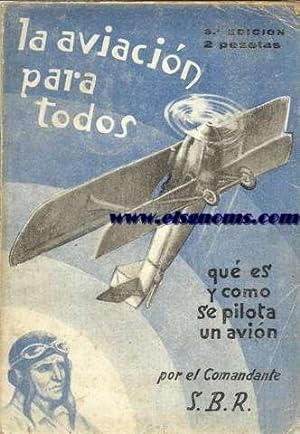 Imagen del vendedor de La Aviacin para todos. Qu es y cmo se maneja un avin, por el Comandante S.B.R. a la venta por Llibreria Antiquria Els Gnoms